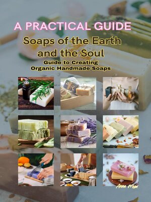 cover image of Soaps of the Earth and the Soul Guide to Creating  Organic Handmade Soaps